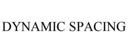 DYNAMIC SPACING trademark