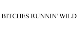 BITCHES RUNNIN' WILD trademark