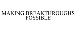MAKING BREAKTHROUGHS POSSIBLE trademark