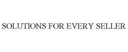 SOLUTIONS FOR EVERY SELLER trademark