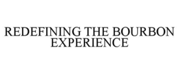 REDEFINING THE BOURBON EXPERIENCE trademark