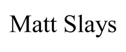 MATT SLAYS trademark