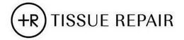 +R TISSUE REPAIR trademark