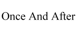 ONCE AND AFTER trademark