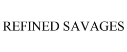 REFINED SAVAGES trademark