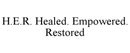 H.E.R. HEALED. EMPOWERED. RESTORED trademark