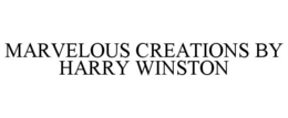 MARVELOUS CREATIONS BY HARRY WINSTON trademark
