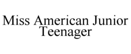 MISS AMERICAN JUNIOR TEENAGER trademark