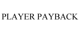 PLAYER PAYBACK trademark