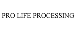 PRO LIFE PROCESSING trademark