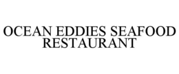 OCEAN EDDIES SEAFOOD RESTAURANT trademark