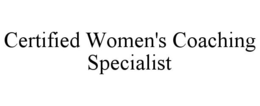 CERTIFIED WOMEN'S COACHING SPECIALIST trademark