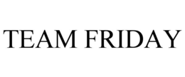 TEAM FRIDAY trademark