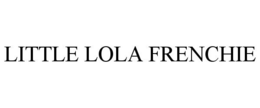 LITTLE LOLA FRENCHIE trademark