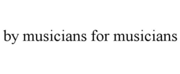 BY MUSICIANS FOR MUSICIANS trademark