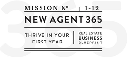 MISSION NO, 1-12, NEW AGENT 365, THRIVE IN YOUR FIRST YEAR, REAL ESTATE BUSINESS BLUEPRINT 365 trademark