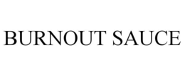 BURNOUT SAUCE trademark