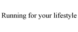 RUNNING FOR YOUR LIFESTYLE trademark
