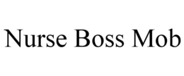 NURSE BOSS MOB trademark