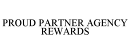 PROUD PARTNER AGENCY REWARDS trademark