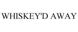 WHISKEY'D AWAY trademark