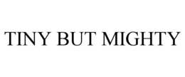 TINY BUT MIGHTY trademark