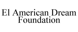 EL AMERICAN DREAM FOUNDATION trademark