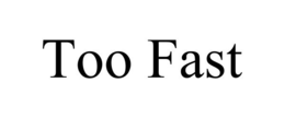TOO FAST trademark