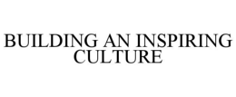 BUILDING AN INSPIRING CULTURE trademark
