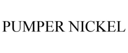 PUMPER NICKEL trademark