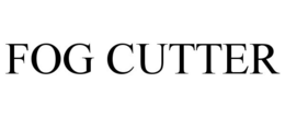 FOG CUTTER trademark