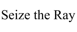 SEIZE THE RAY trademark