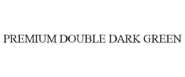 PREMIUM DOUBLE DARK GREEN trademark