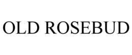 OLD ROSEBUD trademark