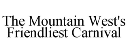 THE MOUNTAIN WEST'S FRIENDLIEST CARNIVAL trademark