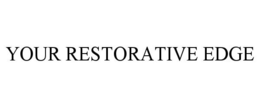 YOUR RESTORATIVE EDGE trademark