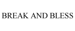 BREAK AND BLESS trademark