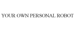 YOUR OWN PERSONAL ROBOT trademark