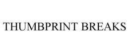 THUMBPRINT BREAKS trademark