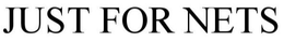 JUST FOR NETS trademark