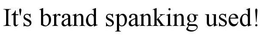 IT'S BRAND SPANKING USED! trademark