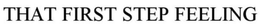 THAT FIRST STEP FEELING trademark