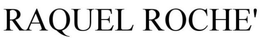 RAQUEL ROCHE' trademark