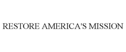 RESTORE AMERICA'S MISSION trademark