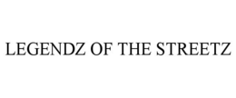 LEGENDZ OF THE STREETZ trademark