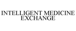 INTELLIGENT MEDICINE EXCHANGE trademark