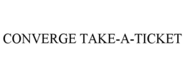 CONVERGE TAKE-A-TICKET trademark