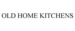 OLD HOME KITCHENS trademark