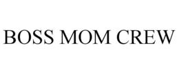 BOSS MOM CREW trademark