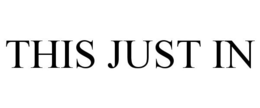 THIS JUST IN trademark